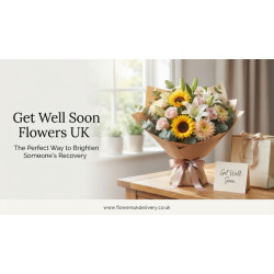 Get Well Soon Flowers UK: The Perfect Way to Brighten Someone's Recovery